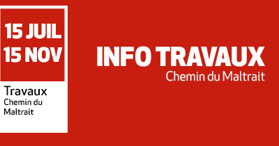 TRAVAUX – CHEMIN DU MALTRAIT